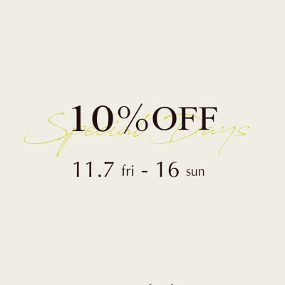 ✡ Special Days 10％ OFF　 11/7 (fri)～11/16(sun) ✡